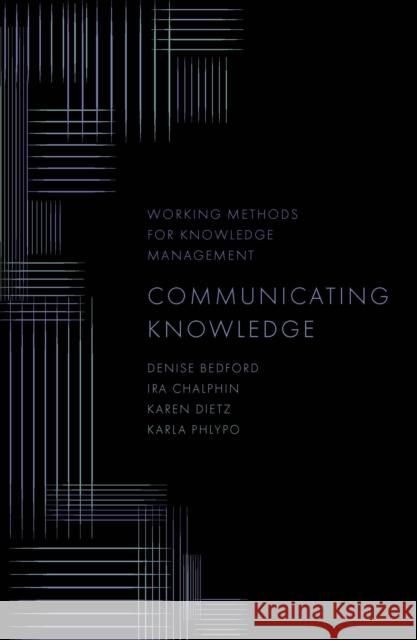Communicating Knowledge Denise Bedford Ira Chalpin Karen Dietz 9781802621044 Emerald Publishing Limited - książka