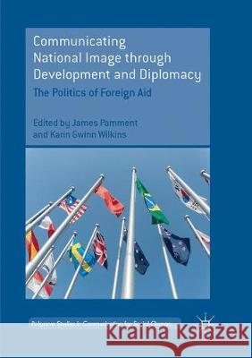 Communicating National Image Through Development and Diplomacy: The Politics of Foreign Aid Pamment, James 9783030095758 Palgrave MacMillan - książka