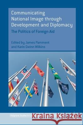 Communicating National Image Through Development and Diplomacy: The Politics of Foreign Aid Pamment, James 9783319767581 Palgrave MacMillan - książka