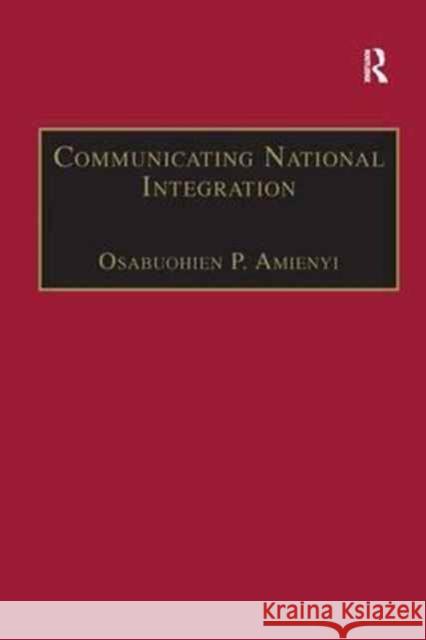 Communicating National Integration: Empowering Development in African Countries Osabuohien P. Amienyi 9781138266797 Routledge - książka