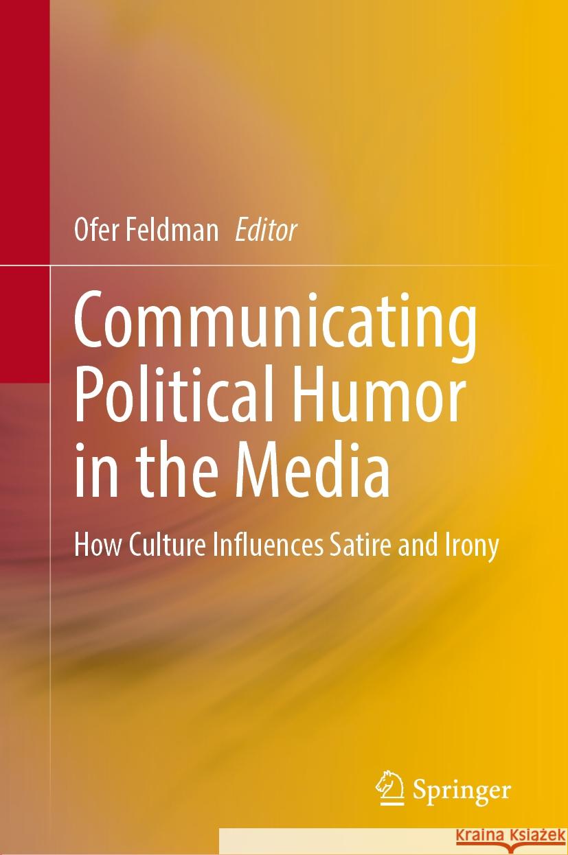 Communicating Political Humor in the Media: How Culture Influences Satire and Irony Ofer Feldman 9789819707256 Springer - książka