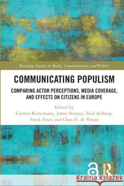 Communicating Populism: Comparing Actor Perceptions, Media Coverage, and Effects on Citizens in Europe Reinemann, Carsten 9781138392724 Taylor and Francis - książka