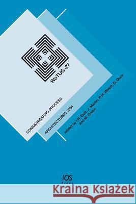 Communicating Process Architectures 2004 I. R. East J. Martin P. H. Welch 9781586034580 IOS Press - książka