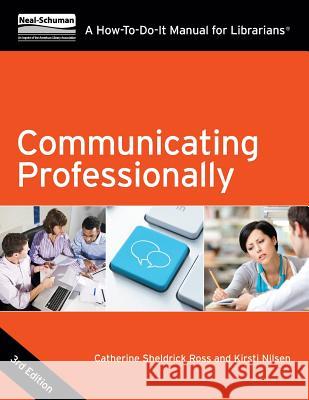 Communicating Professionally: A How-To-Do-It Manual for Librarians Catherine Sheldrick Ross, Kirsti Nilsen 9781555709082 Neal-Schuman Publishers Inc - książka
