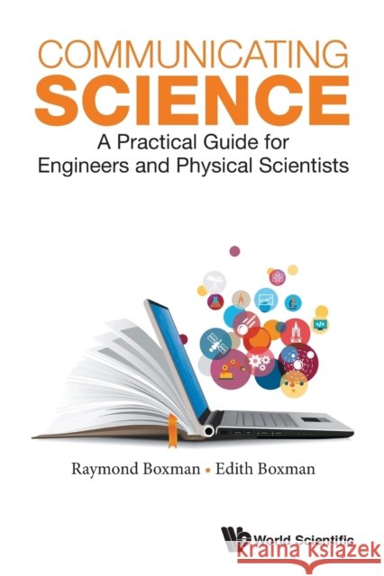 Communicating Science: A Practical Guide for Engineers and Physical Scientists Boxman, Edith S. 9789813144231 World Scientific Publishing Company - książka