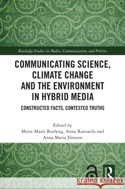 Communicating Science, Climate Change and the Environment in Hybrid Media: Constructed Facts, Contested Truths Mette Marie Roslyng Anna Rantasila Anna Maria J?nsson 9781032766652 Routledge - książka