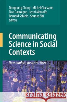 Communicating Science in Social Contexts: New Models, New Practices Cheng, Donghong 9781402085970 Springer - książka