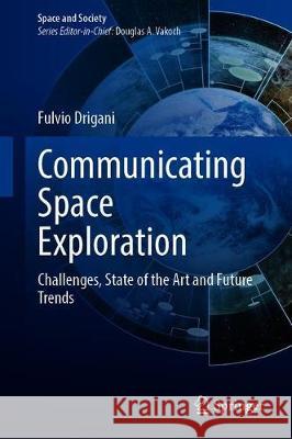 Communicating Space Exploration: Challenges, State of the Art and Future Trends Drigani, Fulvio 9783030332112 Springer - książka