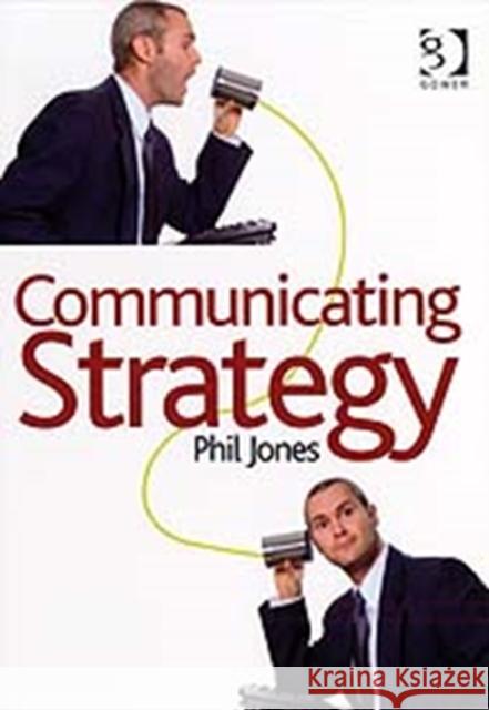 Communicating Strategy Phil Jones 9780566088100 GOWER PUBLISHING LTD - książka