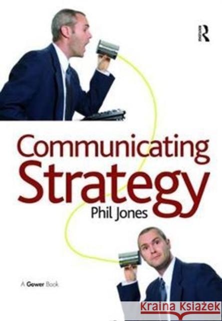 Communicating Strategy Phil Jones (Institute of Education, UK) 9781138469891 Taylor & Francis Ltd - książka