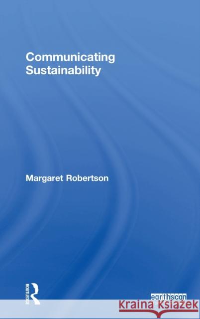 Communicating Sustainability Margaret Robertson 9781138963054 Routledge - książka