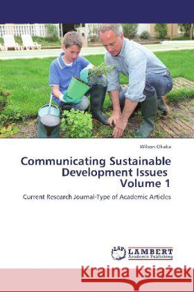 Communicating Sustainable Development Issues Volume 1 : Current Research Journal-Type of Academic Articles Okaka, Wilson 9783659224911 LAP Lambert Academic Publishing - książka
