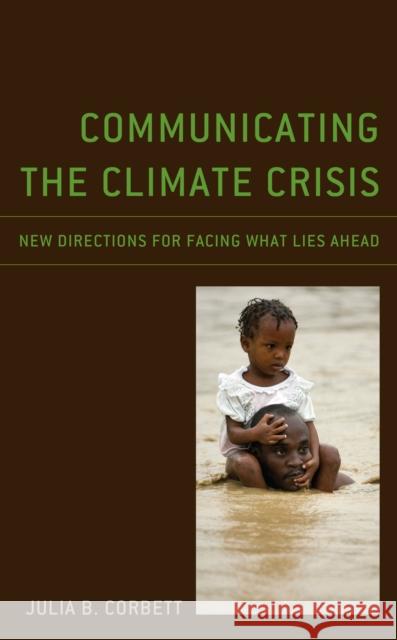 Communicating the Climate Crisis: New Directions for Facing What Lies Ahead Julia B. Corbett 9781793638021 Lexington Books - książka