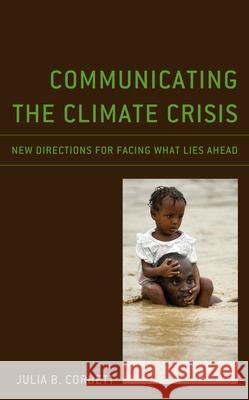 Communicating the Climate Crisis: New Directions for Facing What Lies Ahead Julia B. Corbett 9781793638045 Lexington Books - książka