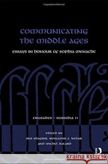 Communicating the Middle Ages: Essays in Honour of Sophia Menache Michel Balard Benjamin Kedar Iris Shagrir 9781138068193 Routledge - książka