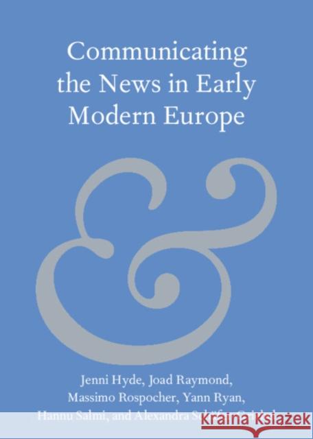 Communicating the News in Early Modern Europe Alexandra (Universitat Leipzig) Schafer-Griebel 9781009384438 Cambridge University Press - książka