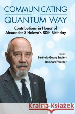 Communicating the Quantum Way Berthold-Georg Englert Reinhard F. Werner 9789819806591 World Scientific Publishing Company - książka