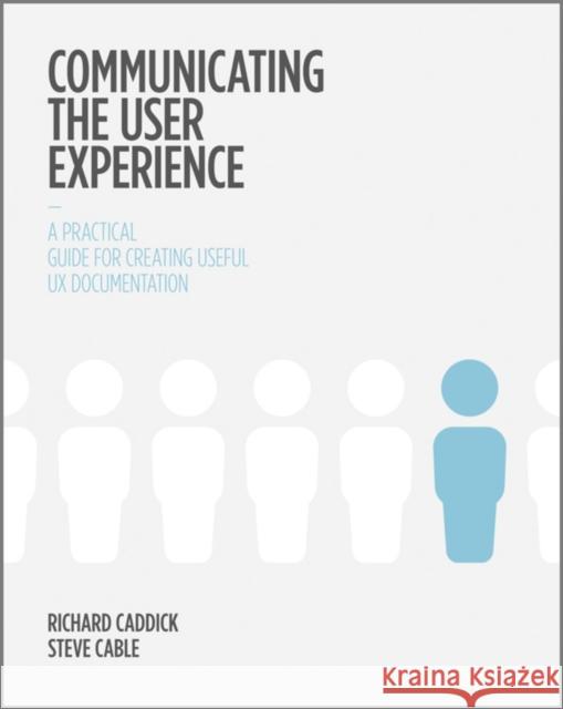 Communicating the User Experience: A Practical Guide for Creating Useful UX Documentation Caddick, Richard 9781119971108 John Wiley & Sons Inc - książka