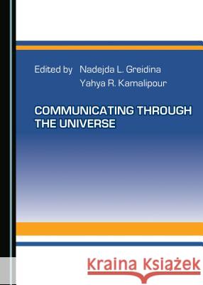 Communicating Through the Universe Nadejda Greidina Yahya R. Kamalipour 9781443843744 Cambridge Scholars Publishing - książka