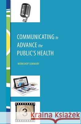 Communicating to Advance the Public's Health: Workshop Summary Roundtable on Population Health Improvem Board on Population Health and Public He Institute Of Medicine 9780309368674 National Academies Press - książka