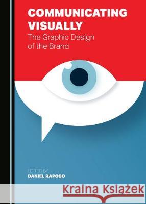 Communicating Visually: The Graphic Design of the Brand Daniel Raposo 9781527540361 Cambridge Scholars Publishing - książka