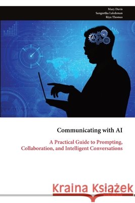 Communicating with AI: A Practical Guide to Prompting, Collaboration, and Intelligent Conversations Mary Davis Sangeetha Lakshman Riya Thomas 9789999351065 Eliva Press - książka