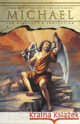 Communicating with Archangel Michael: For Guidance & Protection Richard Webster 9780738705408 Llewellyn Publications - książka