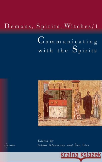 Communicating with the Spirits Gabor Klaniczay Eva Pocs Eszter Csonka-Takacs 9789637326134 Central European University Press - książka