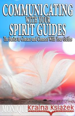 Communicating with Your Spirit Guides Monique Joiner Siedlak 9781950378852 Oshun Publications, LLC - książka