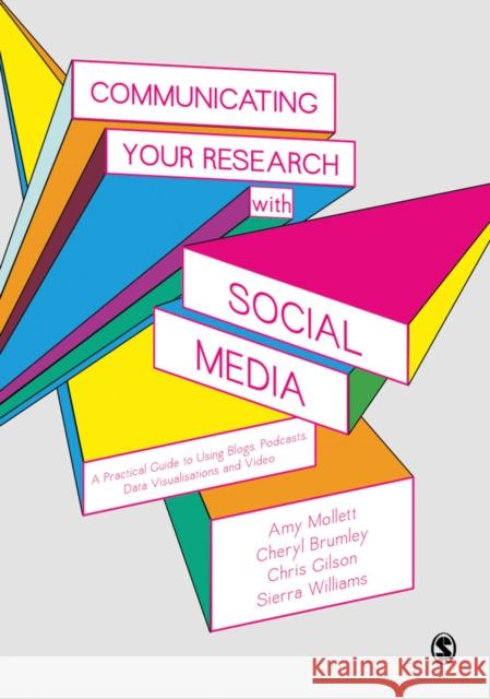 Communicating Your Research with Social Media: A Practical Guide to Using Blogs, Podcasts, Data Visualisations and Video Amy Mollett Cheryl Brumley Chris Gilson 9781412962216 Sage Publications Ltd - książka