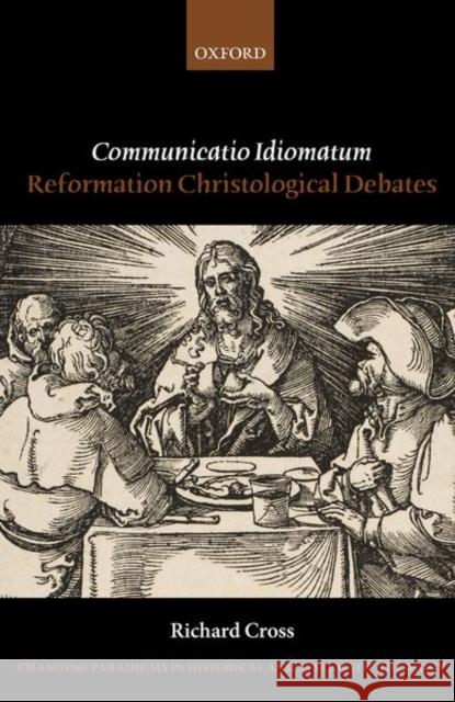 Communicatio Idiomatum: Reformation Christological Debates Richard Cross 9780198846970 Oxford University Press, USA - książka