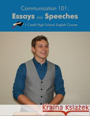 Communication 101: Essays & Speeches: One Credit High School English Course Meredith Curtis 9781545388099 Createspace Independent Publishing Platform - książka