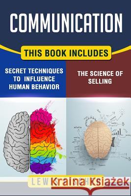 Communication: 2 Manuscripts - Persuasion: The Science of Selling, Persuasion: Secret Techniques to Influence Human Behavior Lewis Fischer 9781976494123 Createspace Independent Publishing Platform - książka