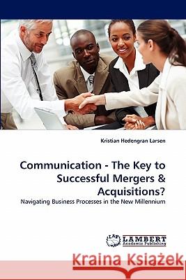 Communication - The Key to Successful Mergers & Acquisitions? Kristian Hedengran Larsen 9783844334746 LAP Lambert Academic Publishing - książka