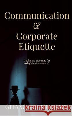 Communication & Corporate Etiquette Gitangshu Adhikary   9798889758358 Notion Press - książka