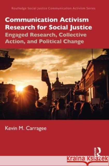 Communication Activism Research for Social Justice: Engaged Research, Collective Action, and Political Change Kevin M. Carragee 9780367759582 Routledge - książka