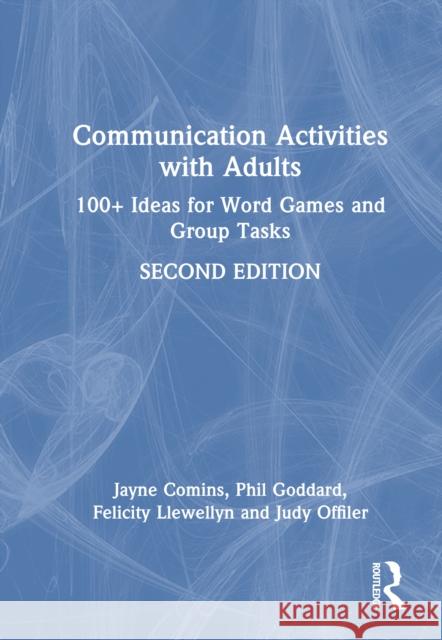 Communication Activities with Adults: 100+ Ideas for Word Games and Group Tasks Phil Goddard Jayne Comins Judy Offiler 9781032999517 Routledge - książka