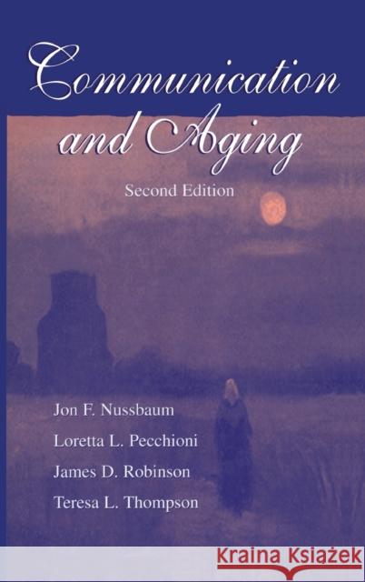 Communication and Aging Jon F. Nussbaum Loretta L. Pecchioni James D. Robinson 9780805833317 Taylor & Francis - książka