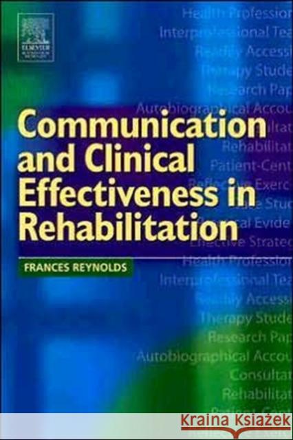 Communication and Clinical Effectiveness in Rehabilitation Frances Reynolds 9780750656658 Butterworth-Heinemann - książka