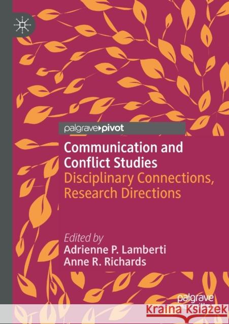 Communication and Conflict Studies: Disciplinary Connections, Research Directions Adrienne P. Lamberti Anne R. Richards 9783030327484 Palgrave Pivot - książka