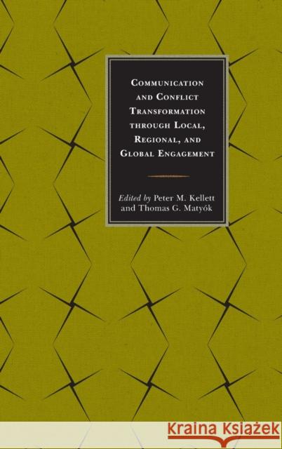 Communication and Conflict Transformation Through Local, Regional, and Global Engagement Peter M. Kellett Ali Askerov Benjamin J. Broome 9781498514989 Lexington Books - książka