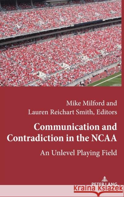 Communication and Contradiction in the NCAA; An Unlevel Playing Field Wenner, Lawrence A. 9781433164927 Peter Lang Publishing Inc - książka
