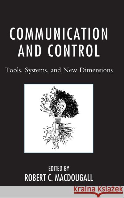 Communication and Control: Tools, Systems, and New Dimensions Robert MacDougall Benjamin, Esq. Morton Brett Lunceford 9780739198759 Lexington Books - książka