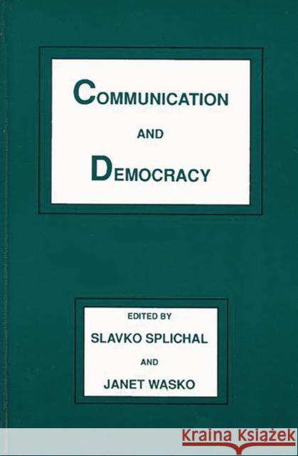 Communication and Democracy Slavko Splichal Janet Wasko Slavko Splichal 9780893917647 Ablex Publishing Corporation - książka