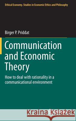 Communication and Economic Theory: How to Deal with Rationality in a Communicational Environment Priddat, Birger P. 9783319069005 Springer - książka