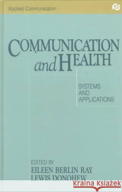 Communication and Health : Systems and Applications Eileen Berlin Ray Lewis Donohew Eileen Berlin Ray 9780805801545 Taylor & Francis - książka