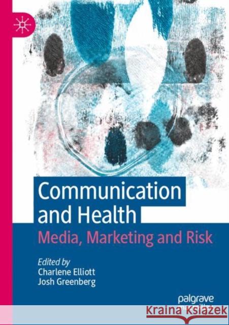 Communication and Health: Media, Marketing and Risk Elliott, Charlene 9789811642920 Springer Verlag, Singapore - książka