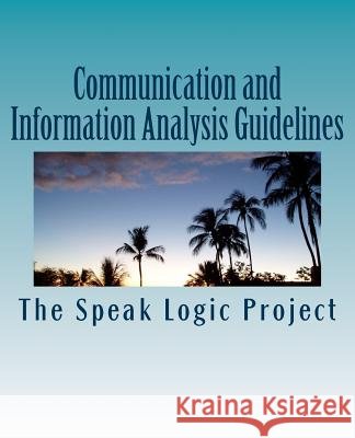 Communication and Information Analysis Guidelines The Speak Logi 9781467973120 Createspace Independent Publishing Platform - książka