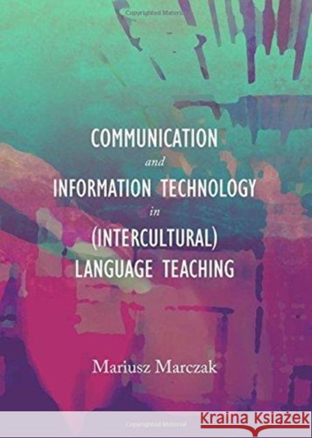 Communication and Information Technology in (Intercultural) Language Teaching Mariusz Marczak 9781443851435 Cambridge Scholars Publishing - książka