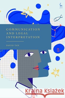 Communication and Legal Interpretation Dr David (Deakin University, Australia) Tan 9781509999279 Bloomsbury Publishing PLC - książka